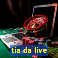 tia da live